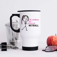 60 SECOND MAKEOVER Women's I'd Rather Be Playing Netball Metal Travel Mug in White