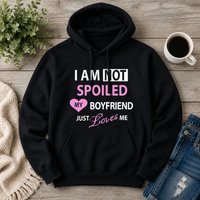 Im Not Spoiled My Boyfriend Just Love Me Hoodie