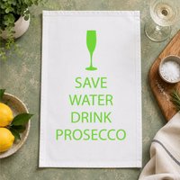 60 SECOND MAKEOVER Save Water Drink Prosecco White Tea Towel Green Text