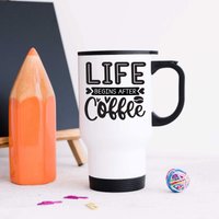 60 SECOND MAKEOVER Women's Life Begins After Coffee Metal Travel Mug in White