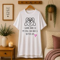 I Work Hard So My Dog Can Have Better Life Nightie