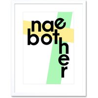 Artery8 Wall Art Print Scottish Phrase Nae Bother No Problem Scotland Scots Framed Art in White | Size: W7" x H9"