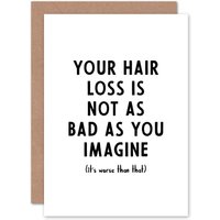 Your Hair Loss Not As Bad Imagine Him Funny Humour Card
