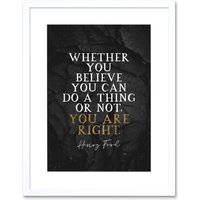 Artery8 Wall Art Print Slate Quote Henry Ford You Are Right Artwork Framed 9X7 Inch in White | Size: W7" x H9"