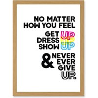 Artery8 Motivational Get Up Dress Up Show Up Never Give Up Typography Artwork Framed Wall Art Print A4 in Light Oak