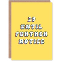 Artery8 Women's Birthday Card 39 Until Further Notice Funny Joke Humour For Her Greeting Card in Yellow