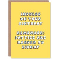 Artery8 Women's Birthday Card Indulge Harder To Kidnap Fatties Funny Joke Humour Greeting Card in Yellow