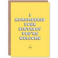 Artery8 Women's Birthday Card I Remembered You Are Welcome Fun Funny Joke Humour Greeting Card in Yellow