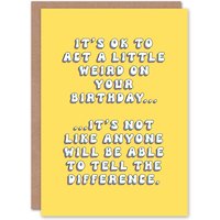 Artery8 Women's Birthday Card Ok To Act Weird No Difference Fun Funny Joke Humour Greeting Card in Yellow