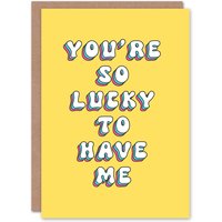 Artery8 Women's Greeting Card You Are So Lucky To Have Me Funny Cheeky Birthday in Yellow