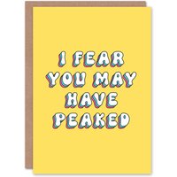 Artery8 Women's Greeting Card I Fear You May Have Peaked Funny Cheeky Birthday in Yellow