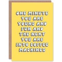 Artery8 Women's Greeting Card One Minute Young Fun Next Into Coffee Machines Birthday in Yellow