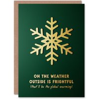 Artery8 Weather Outside Frightful Global Warming Funny Christmas Greeting Card in Green