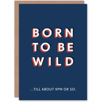 Artery8 Men's Born To Be Wild Till About 9 PM Or So Old Age Joke Birthday Card in Dark Blue