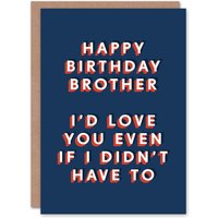Artery8 Men's Would Love You Even If I Didn't Have To Brother Birthday Card in Dark Blue