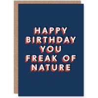 Artery8 Men's You Freak Of Nature Funny Bold Cheeky Birthday Card in Dark Blue