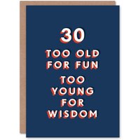 Artery8 Men's 30 Too Old For Fun Young Wisdom Funny Cheeky Birthday Card in Dark Blue