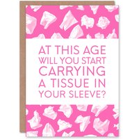 Artery8 Carrying Tissue in Sleeve Old Age Joke Funny Birthday Card in Pink