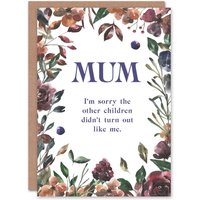 Artery8 Mum Sorry Siblings Didn't Turn Out Like Me Funny Birthday Card in White