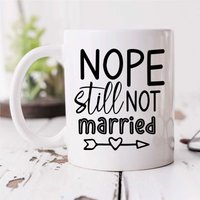 60 SECOND MAKEOVER Women's Nope Still Not Married Mug in White