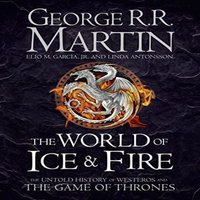 George R.R. Martin WORLD OF ICE & FIRE HB : The Untold History of Westeros & the