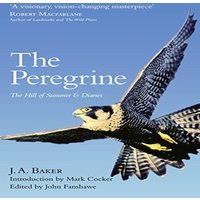 J. A. Baker PEREGRINE PB : The Hill of Summer & Diaries: The Complete Works of