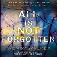 Wendy Walker All Is Not Forgotten: The bestselling gripping thriller you'll