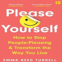 Emma Reed Turrell PLEASE YOURSELF PB : How to Stop People-Pleasing & Transform the