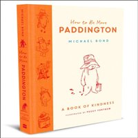 Michael Bond HOW TO BE MORE PADDINGTON HB Hardback Book