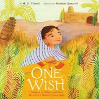 M. O. Yuksel One Wish: Fatima al-Fihri & the World's Oldest University