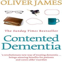 Oliver James Contented Dementia : 24-hour Wraparound Care for Lifelong