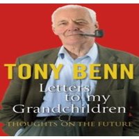 Tony Benn Letters To My Grandchildren Paperback Book