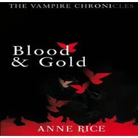 Anne Rice Blood & Gold : The Vampire Chronicles 8 Paperback Book