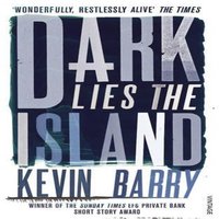 Kevin Barry Dark Lies the Island Paperback Book