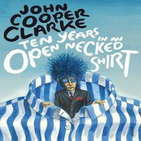 John Cooper Clarke Ten Years in an Open Necked Shirt Paperback Book