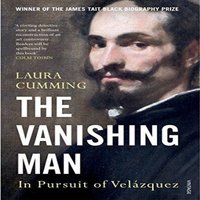 Laura Cumming The Vanishing Man : In Pursuit of Velazquez Paperback Book