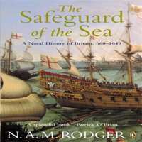 N A M Rodger The Safeguard of the Sea : A Naval History of Britain 660-1649