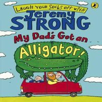 Jeremy Strong My Dad's Got an Alligator Paperback Book