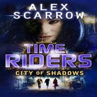 Alex Scarrow TimeRiders: City of Shadows (Book 6) Paperback