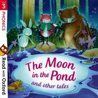 Monica Hughes Read with Oxford: Stage 3: Phonics: The Moon in the Pond & Other