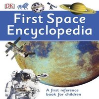 DK First Space Encyclopedia : A First Reference Book for Children