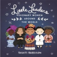Vashti Harrison Little Leaders: Visionary Women Around the World Paperback Book