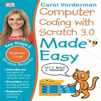 Carol Vorderman Computer Coding with Scratch 3.0 Made Easy, Ages 7-11 (Key Stage