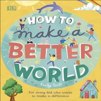 Keilly Swift How to Make a Better World Hardback Book