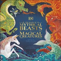 DK The Book of Mythical Beasts & Magical Creatures : Meet your