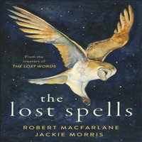Robert Macfarlane The Lost Spells : An enchanting, beautiful book for lovers of the