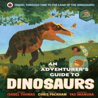 Isabel Thomas An Adventurer's Guide to Dinosaurs Hardback Book