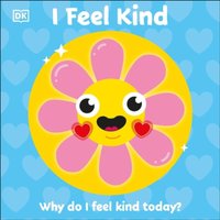 DK I Feel Kind : Why do I feel kind today? Board book Book