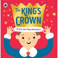 Rose Cobden The King's Crown : A lift-the-flap, search-and-find adventure