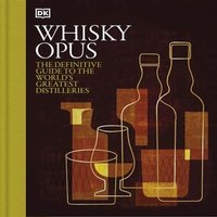 DK Whisky Opus : The Definitive Guide to the World's Greatest Whisky